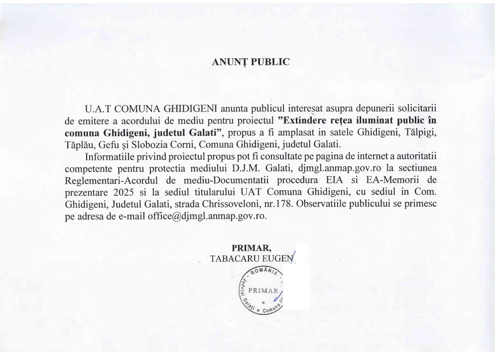 U.A.T. Comuna Ghidigeni, județul Galați anunță publicul interesat asupra depunerii solicitării de emitere a acordului pentru mediu pentru proiectul „Extindere rețea iluminat public în comuna Ghidigeni, județul Galați” propus a fi amplasat în satele Ghidigeni, Tălpigi, Tăplău, Gefu și Slobozia Corni, Comuna Ghidigeni, județul Galați