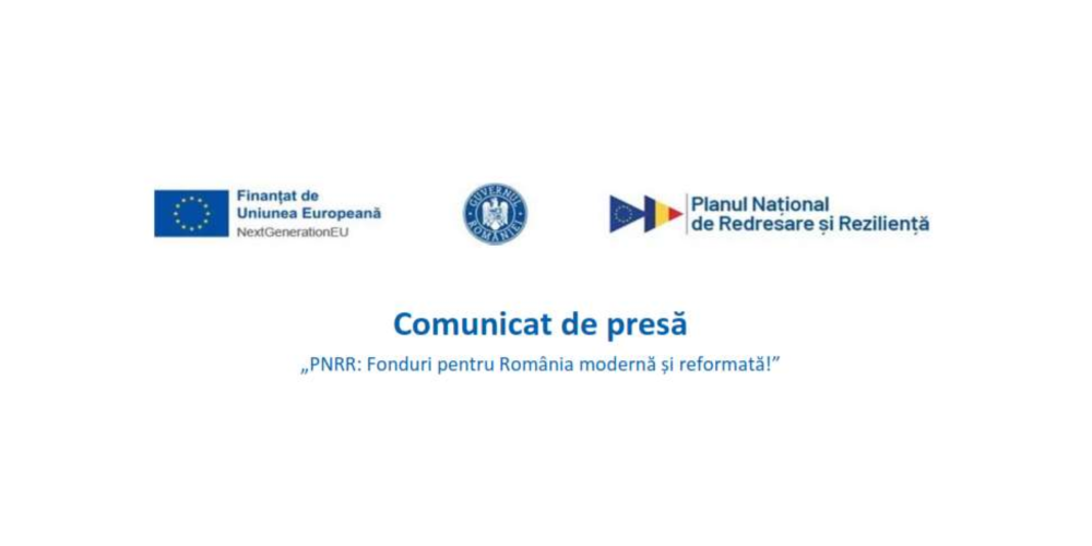 COMUNICAT DE PRESĂ „PNRR: Fonduri pentru România modernă și reformată!